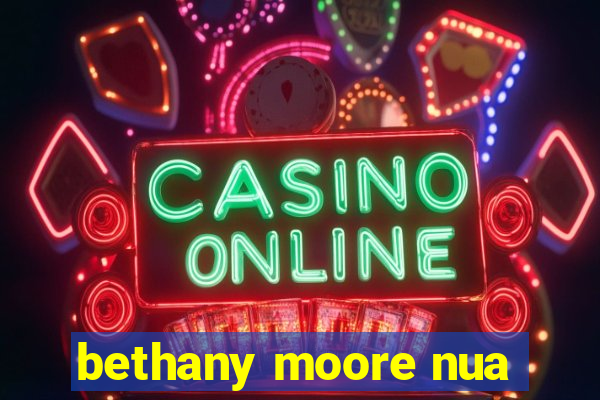 bethany moore nua